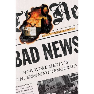 Bad News - by  Batya Ungar-Sargon (Hardcover)