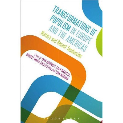 Transformations of Populism in Europe and the Americas - by  John Abromeit & York Norman & Gary Marotta (Paperback)