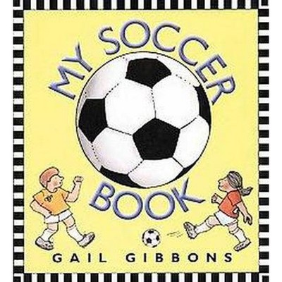 My Soccer Book - by  Gail Gibbons (Hardcover)