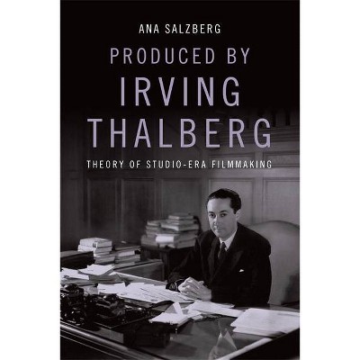 Produced by Irving Thalberg - by  Ana Salzberg (Hardcover)