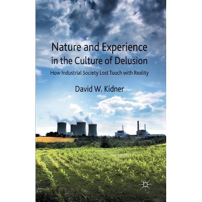 Nature and Experience in the Culture of Delusion - by  D Kidner (Paperback)