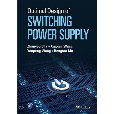 Optimal Design of Switching Power Supply - by  Zhanyou Sha & Xiaojun Wang & Yanpeng Wang & Hongtao Ma (Hardcover)
