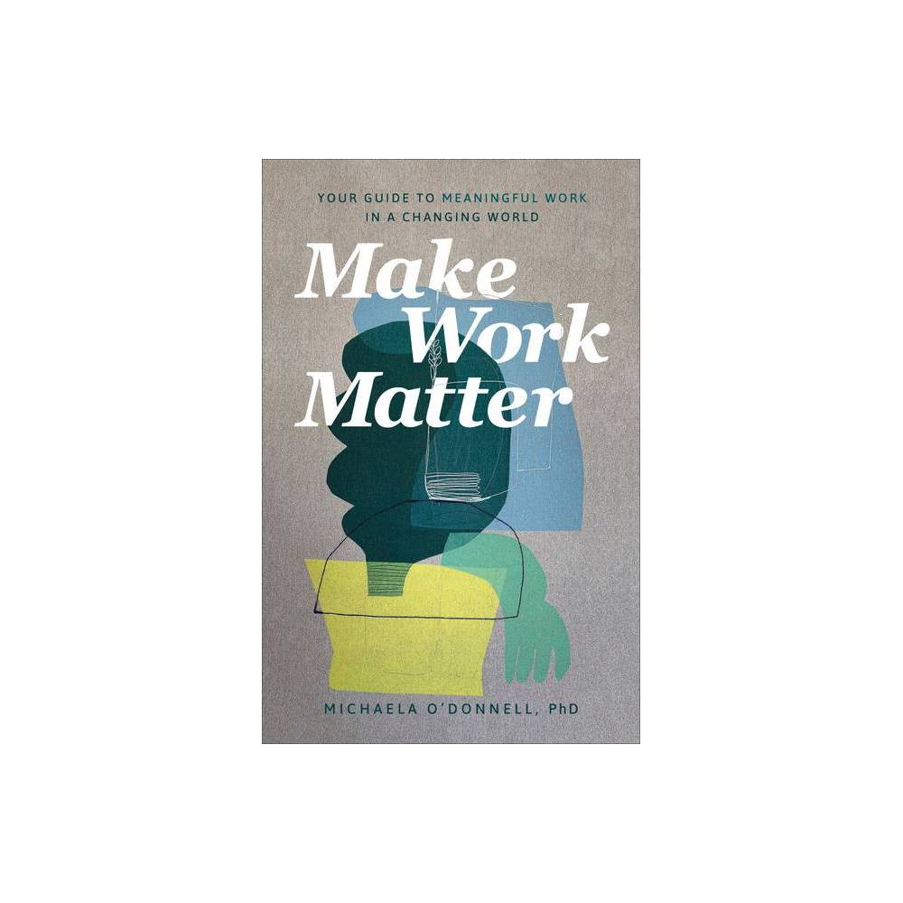 ISBN 9781540901606 product image for Make Work Matter - by O'Donnell Michaela Phd (Paperback) | upcitemdb.com