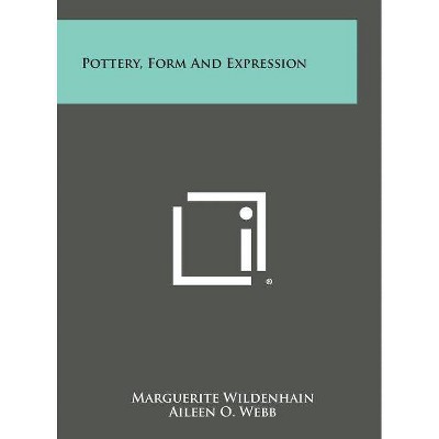 Pottery, Form and Expression - by  Marguerite Wildenhain (Hardcover)