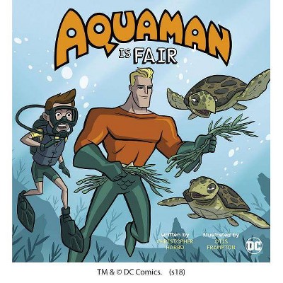 Aquaman Is Fair - (DC Super Heroes Character Education) by  Christopher Harbo (Paperback)