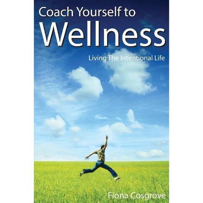 Coach Yourself to Wellness - by  Fiona Cosgrove (Paperback)