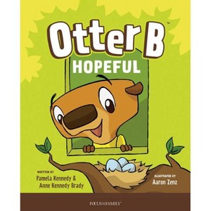 Otter B Hopeful - by  Pamela Kennedy & Anne Kennedy Brady (Hardcover) - 1 of 1