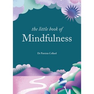 The Little Book of Mindfulness - by  Patrizia Collard (Hardcover) - 1 of 1