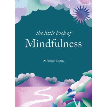 The Little Book of Mindfulness - by  Patrizia Collard (Hardcover)