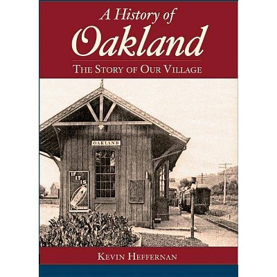 A History of Oakland - by  Kevin Heffernan (Paperback)