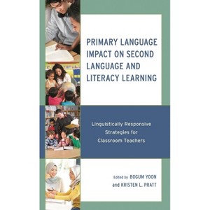 Primary Language Impact on Second Language and Literacy Learning - by  Bogum Yoon & Kristen L Pratt (Hardcover) - 1 of 1