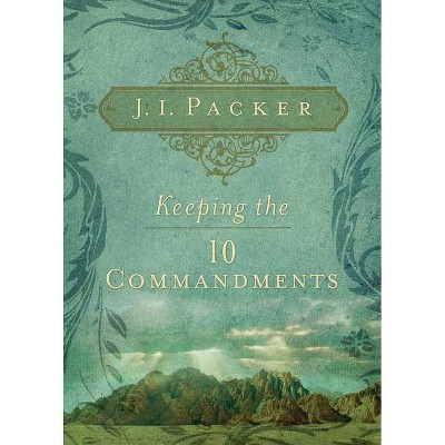 Keeping the 10 Commandments - by  J I Packer (Paperback)