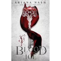 Blood & Ice - (Silk & Steel) by Ariana Nash