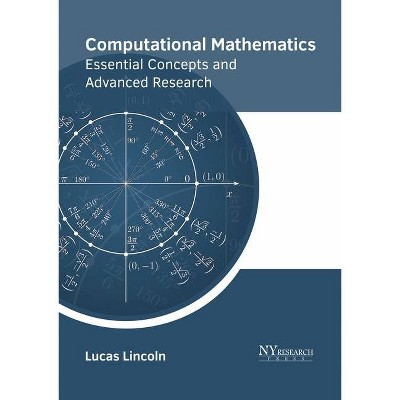 Computational Mathematics: Essential Concepts and Advanced Research - by  Lucas Lincoln (Hardcover)