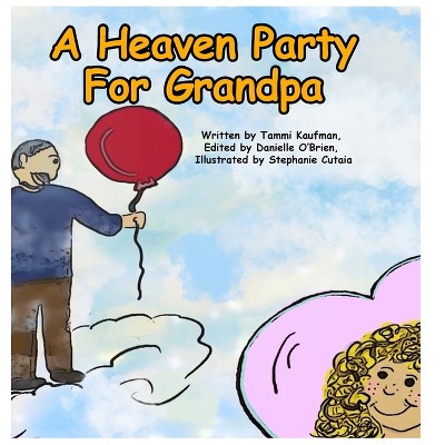 A Heaven Party For Grandpa - by  Tammi Kaufman (Hardcover)