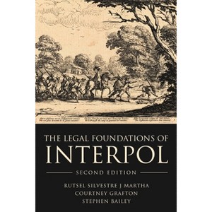 The Legal Foundations of INTERPOL - 2nd Edition by  Rutsel Silvestre J Martha & Courtney Grafton & Stephen Bailey (Hardcover) - 1 of 1