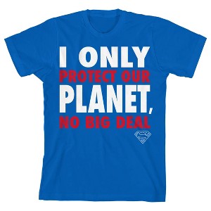 Superman I Only Protect Our Planet No Big Deal Boy's Royal Blue T-shirt - 1 of 3
