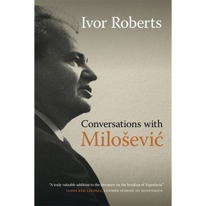 Conversations with Milosevic - by  Ivor Roberts (Paperback) - 1 of 1