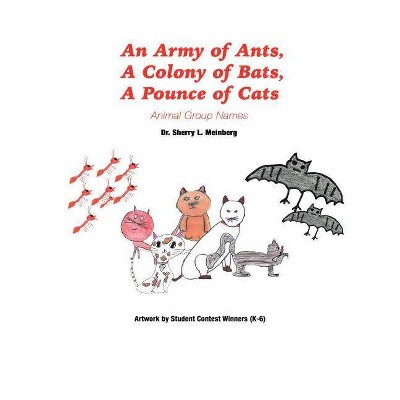 An Army of Ants, a Colony of Bats, a Pounce of Cats - by  Sherry L Meinberg (Hardcover)