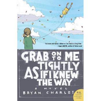 Grab on to Me Tightly as If I Knew the Way - by  Bryan Charles (Paperback)