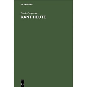 Kant Heute - by  Erich Przywara (Hardcover) - 1 of 1