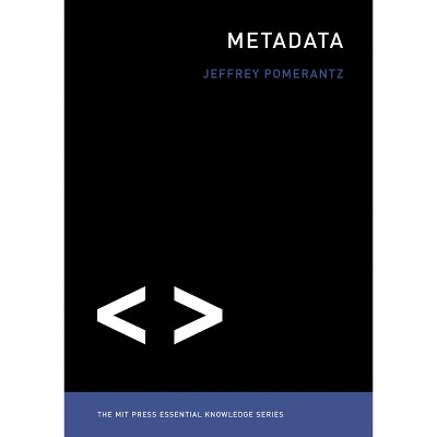 Metadata - (MIT Press Essential Knowledge) by  Jeffrey Pomerantz (Paperback)