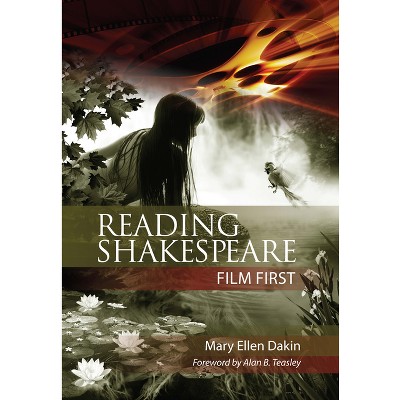 Reading Shakespeare Film First - by  Mary Ellen Dakin (Paperback)