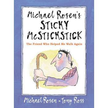 Michael Rosen's Sticky McStickstick: The Friend Who Helped Me Walk Again - (Hardcover)