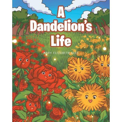  A Dandelion's Life - by  Mary Elizabeth Klee (Paperback) 