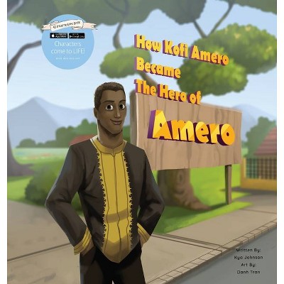 How Kofi Amero Became the Hero of Amero - by  Kya Johnson (Hardcover)