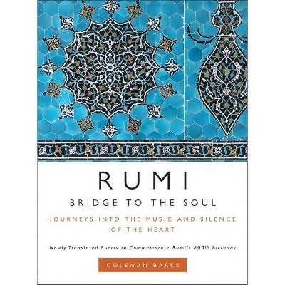 Rumi: Bridge to the Soul - by  Coleman Barks (Hardcover)