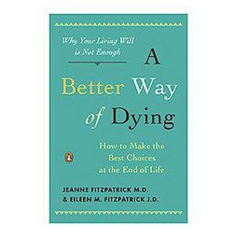 A Better Way Of Dying By Jeanne Fitzpatrick Eileen M Fitzpatrick Paperback Target