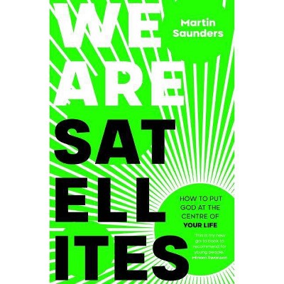 We Are Satellites - by  Martin Saunders (Paperback)