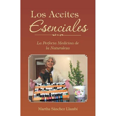 Los Aceites Esenciales - by  Martha Sánchez Llambí (Paperback)