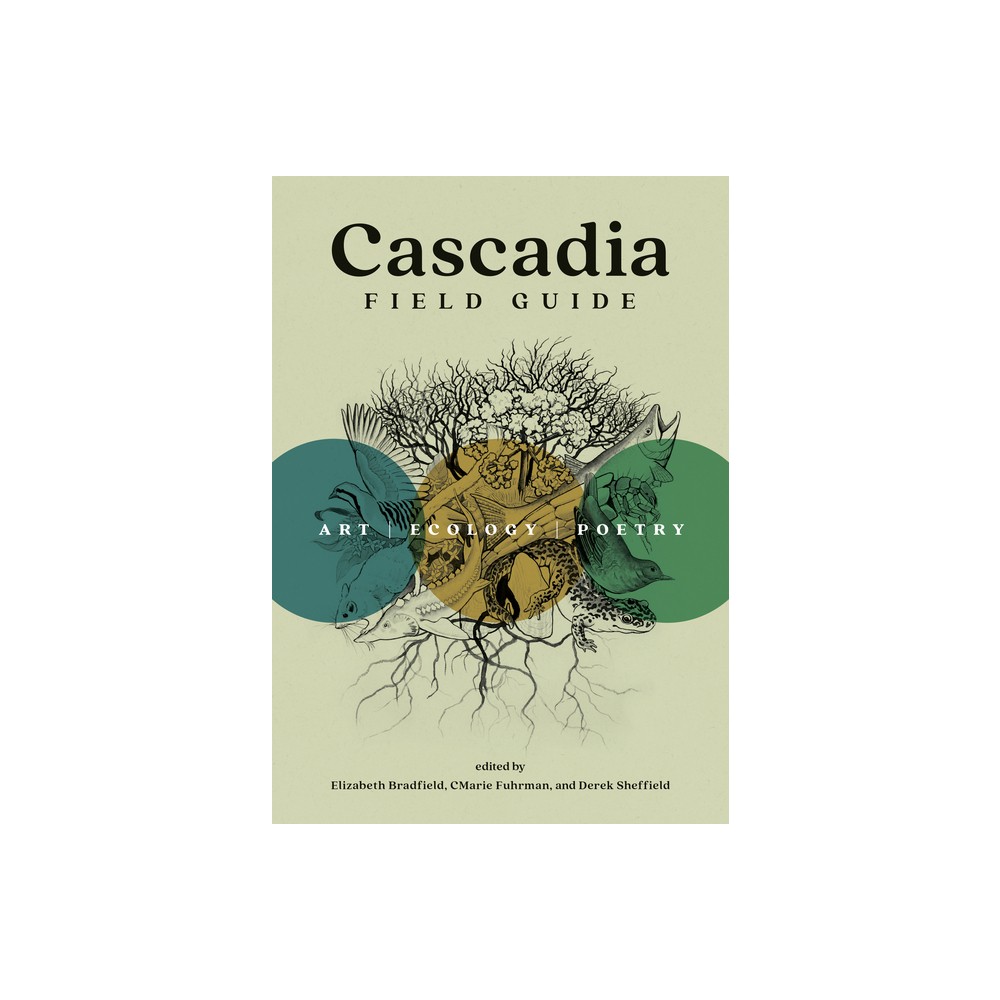 Cascadia Field Guide - by Cmarie Fuhrman & Elizabeth Bradfield & Derek Sheffield (Paperback)