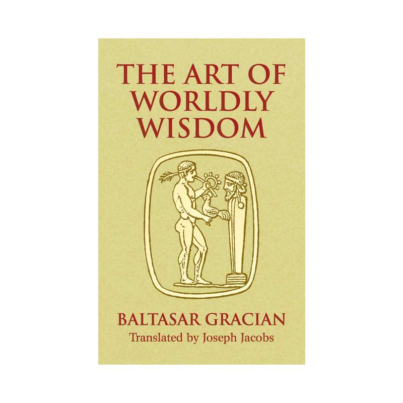 The Art of Worldly Wisdom - (Dover Books on Western Philosophy) by  Baltasar Gracián (Paperback), 1 of 2