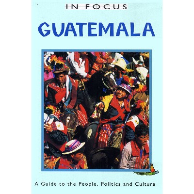 Guatemala in Focus - (Latin America in Focus) by  Trish O'Kane (Paperback)