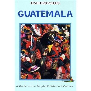 Guatemala in Focus - (Latin America in Focus) by  Trish O'Kane (Paperback) - 1 of 1