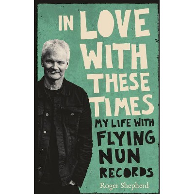 In Love with These Times - by  Roger Shepherd (Paperback)