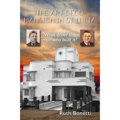 The Art Deco Mansion in St Lucia - by  Ruth Bonetti (Paperback)