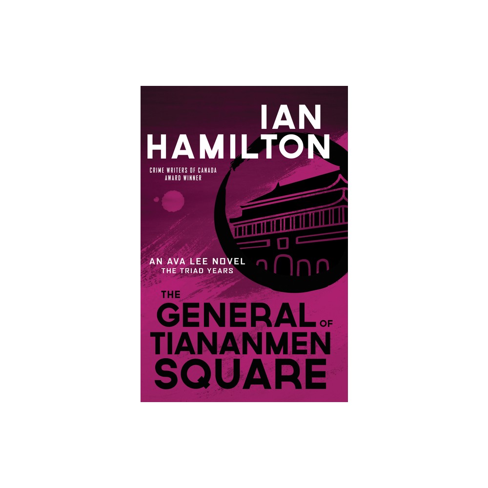 The General of Tiananmen Square - (Ava Lee Novel) by Ian Hamilton (Paperback)