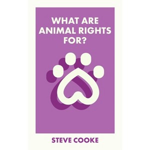 What Are Animal Rights For? - (What Is It For?) by  Steve Cooke (Paperback) - 1 of 1