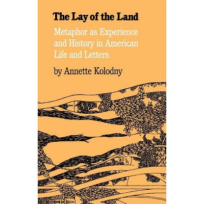 The Lay of the Land - by  Annette Kolodny (Paperback)