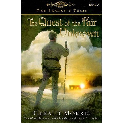 The Quest of the Fair Unknown, 8 - (Squire's Tales) by  Gerald Morris (Paperback)