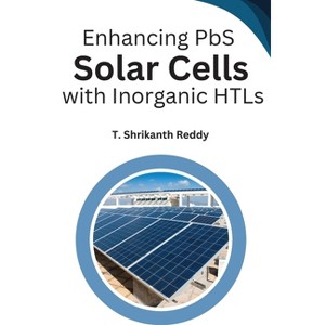 Enhancing PbS Solar Cells with Inorganic HTLs - by  Shrikanth T Reddy (Paperback) - 1 of 1