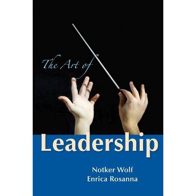 Art of Leadership - by  Osb Notker Wolf & Enrica Rosanna (Paperback)