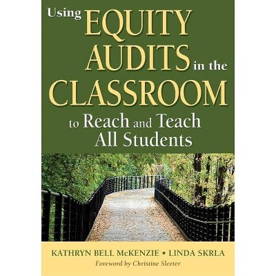 Using Equity Audits in the Classroom to Reach and Teach All Students - by  Kathryn B McKenzie & Linda E Skrla (Paperback)