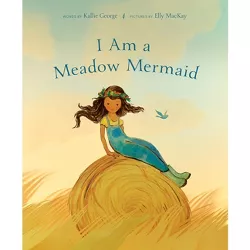 I Am a Meadow Mermaid - by  Kallie George (Hardcover)