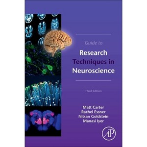 Guide to Research Techniques in Neuroscience - 3rd Edition by  Matt Carter & Rachel Essner & Nitsan Goldstein & Manasi Iyer (Paperback) - 1 of 1