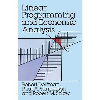 Linear Programming and Economic Analysis - (Dover Books on Computer Science) by  Robert Dorfman & Robert M Solow & Paul Anthony Samuelson (Paperback)